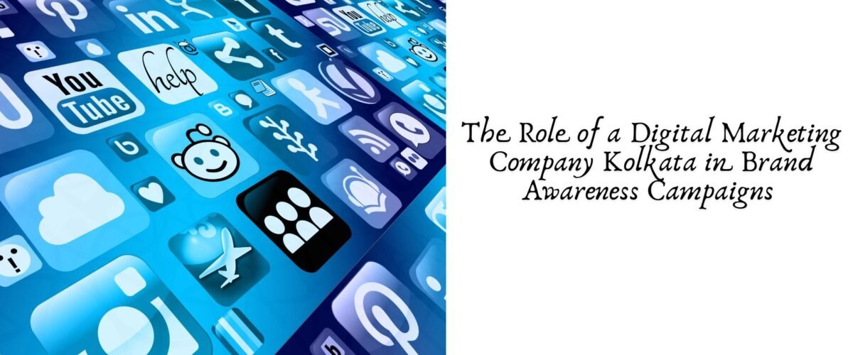 The Role of a Digital Marketing Company Kolkata in Brand Awareness Campaigns